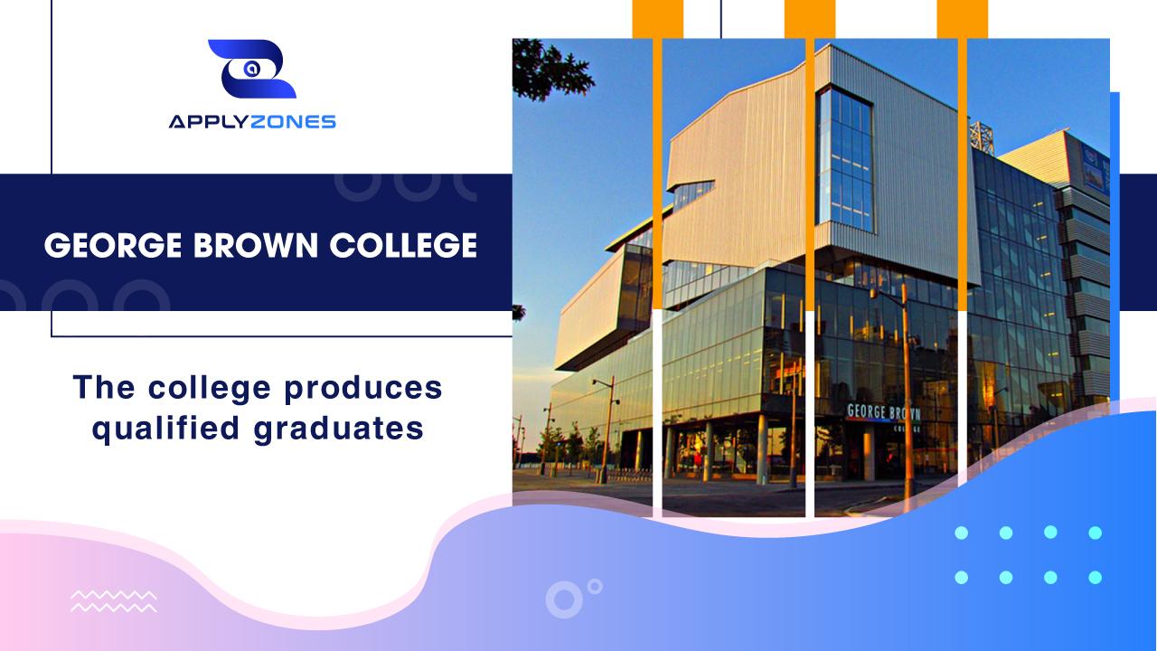 George Brown College- Trường cung cấp đầu ra sinh viên chất lượng cao nhất.