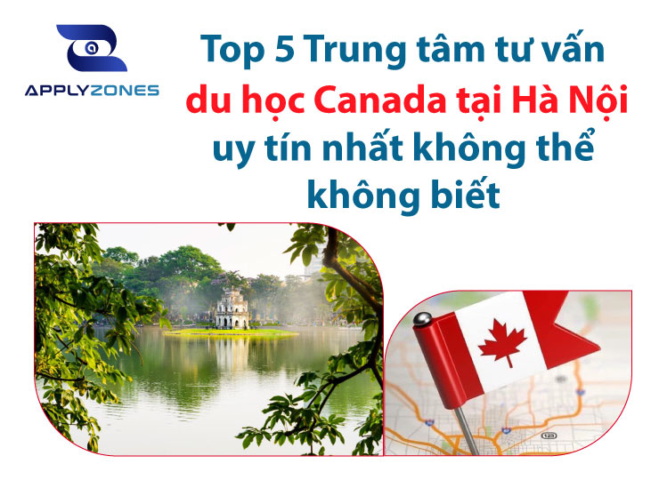 Top 5 Trung tâm tư vấn du học Canada tại Hà Nội uy tín nhất không thể không biết